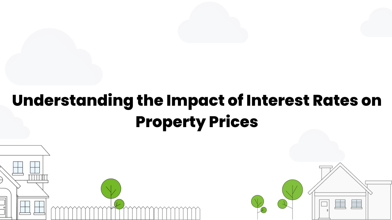 Understanding the Impact of Interest Rates on Property Prices