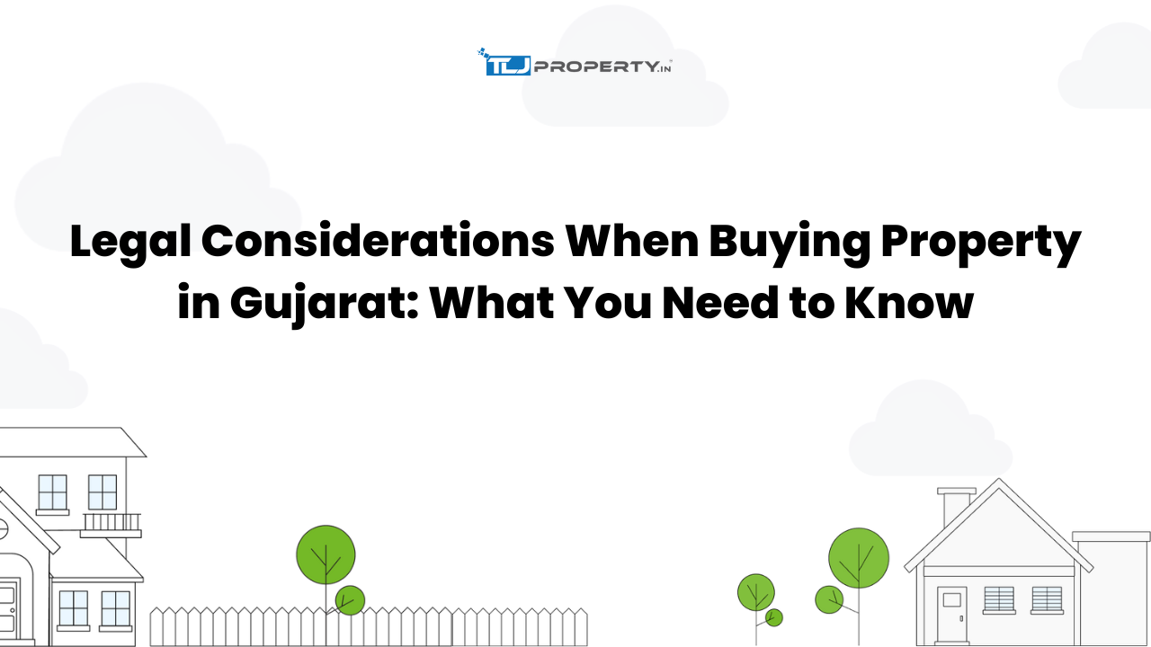 Legal Considerations When Buying Property in Gujarat: What You Need to Know